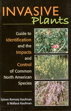 bookcover Invasive Plants, Guide to the Identification and the Impacts and Control of Common North American Species by Sylvan Ramsey Kaufman with Wallace Kaufman